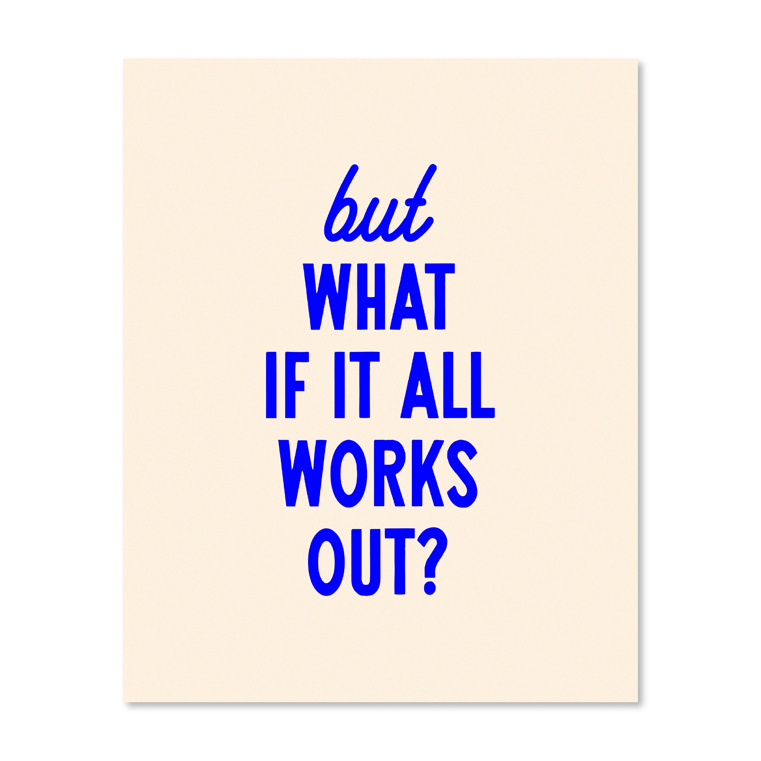 But What If It All Works Out | Wall Print