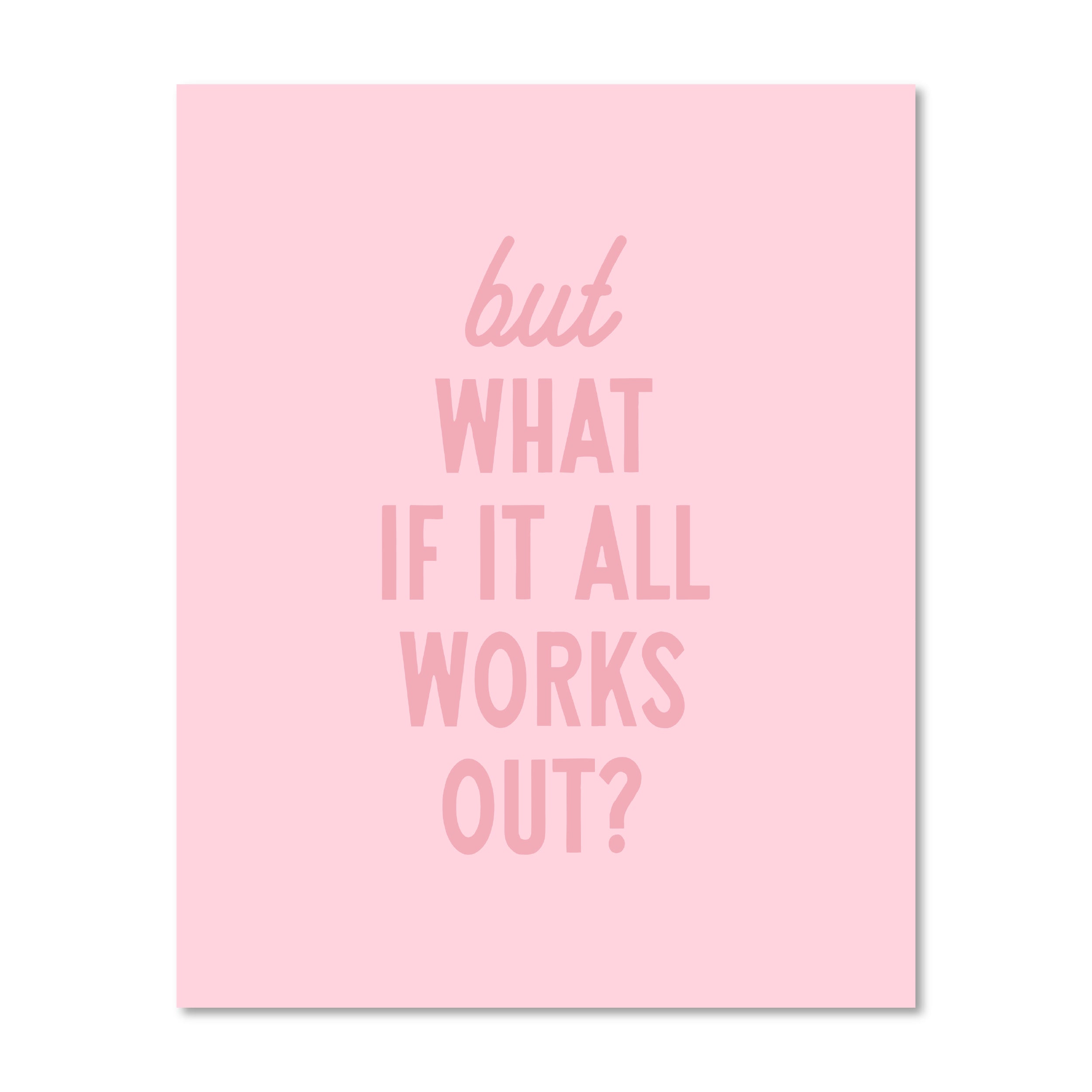 But What If It All Works Out | Wall Print