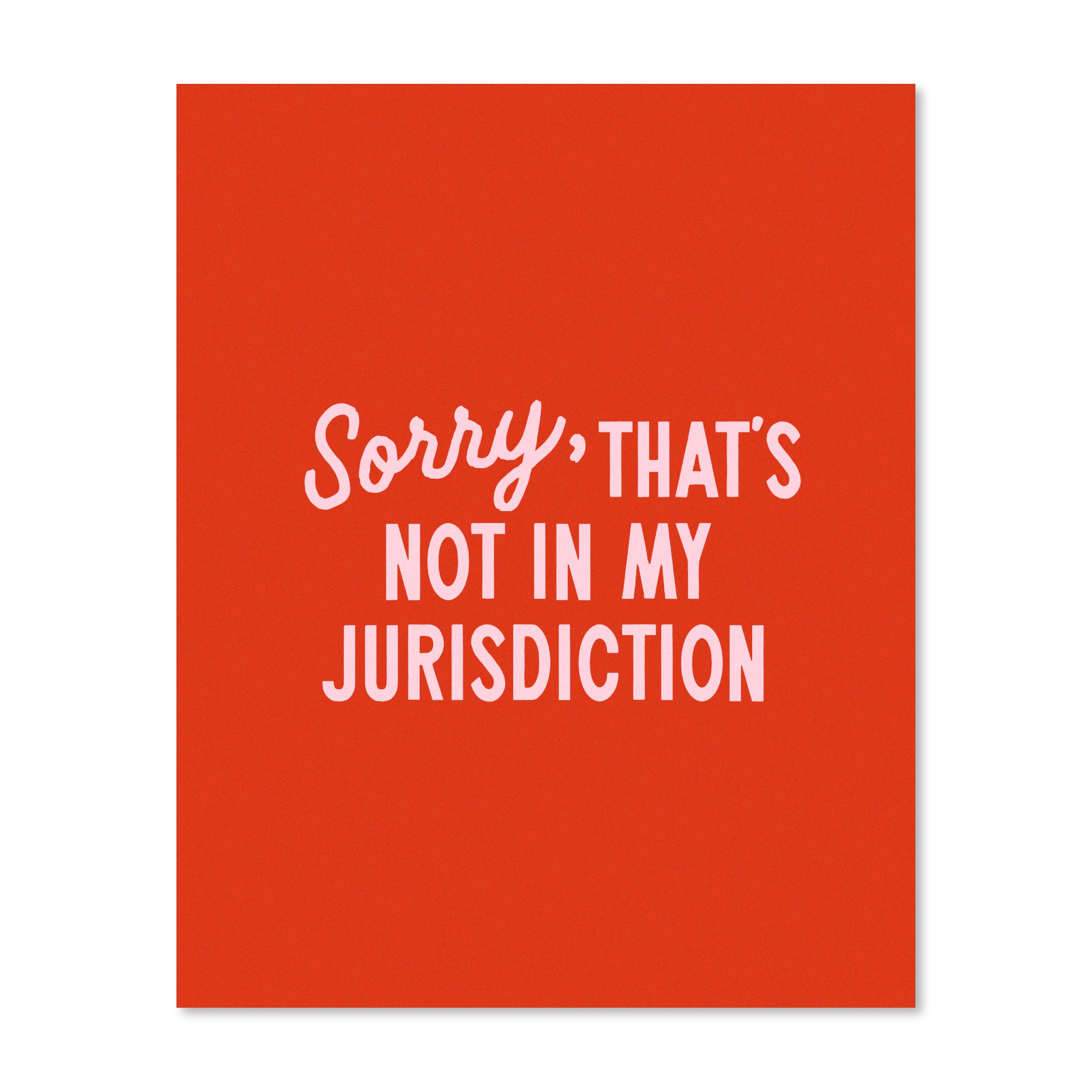 Sorry That’s Not In My Jurisdiction | Wall Print