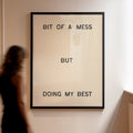 Bit Of A Mess, But Doing My Best | Wall Print