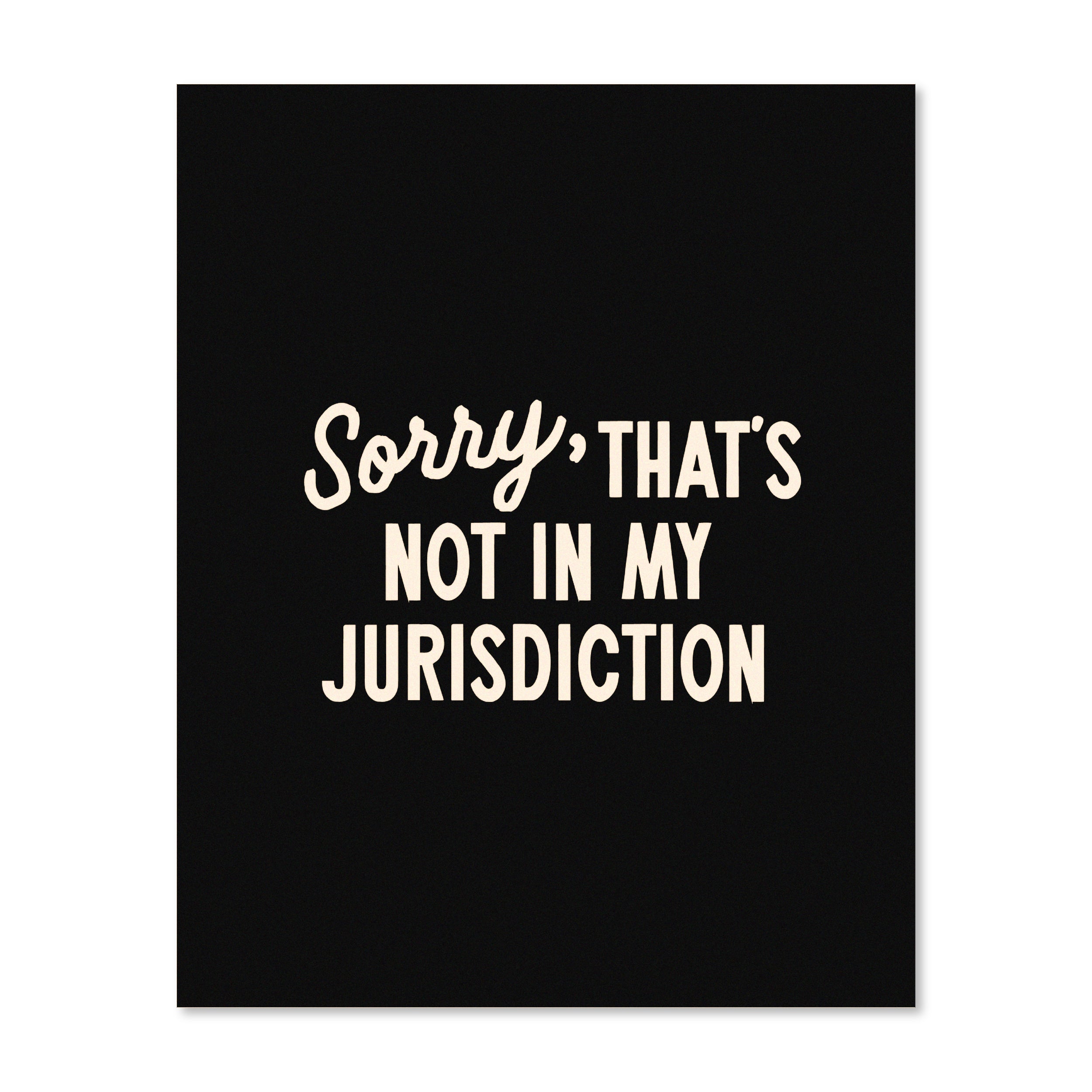 Sorry That’s Not In My Jurisdiction | Wall Print