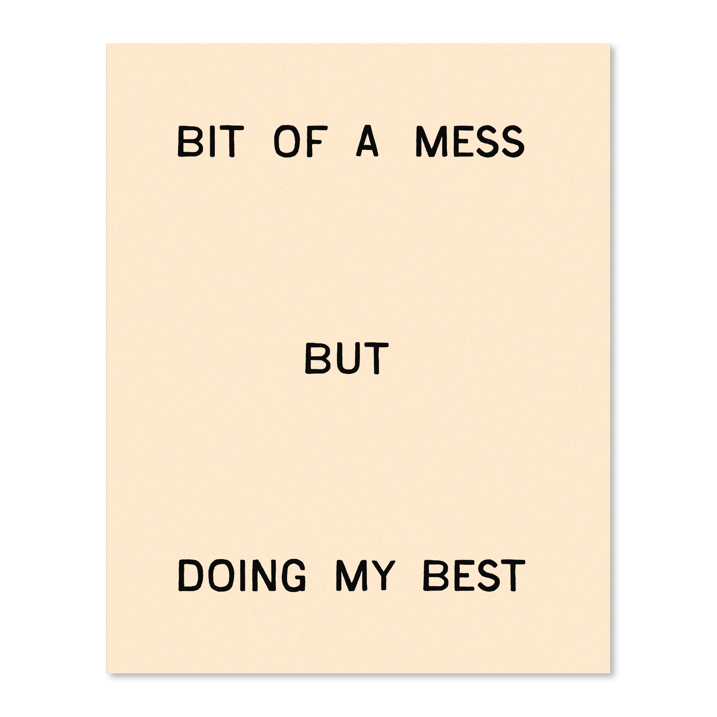 Bit Of A Mess, But Doing My Best | Wall Print
