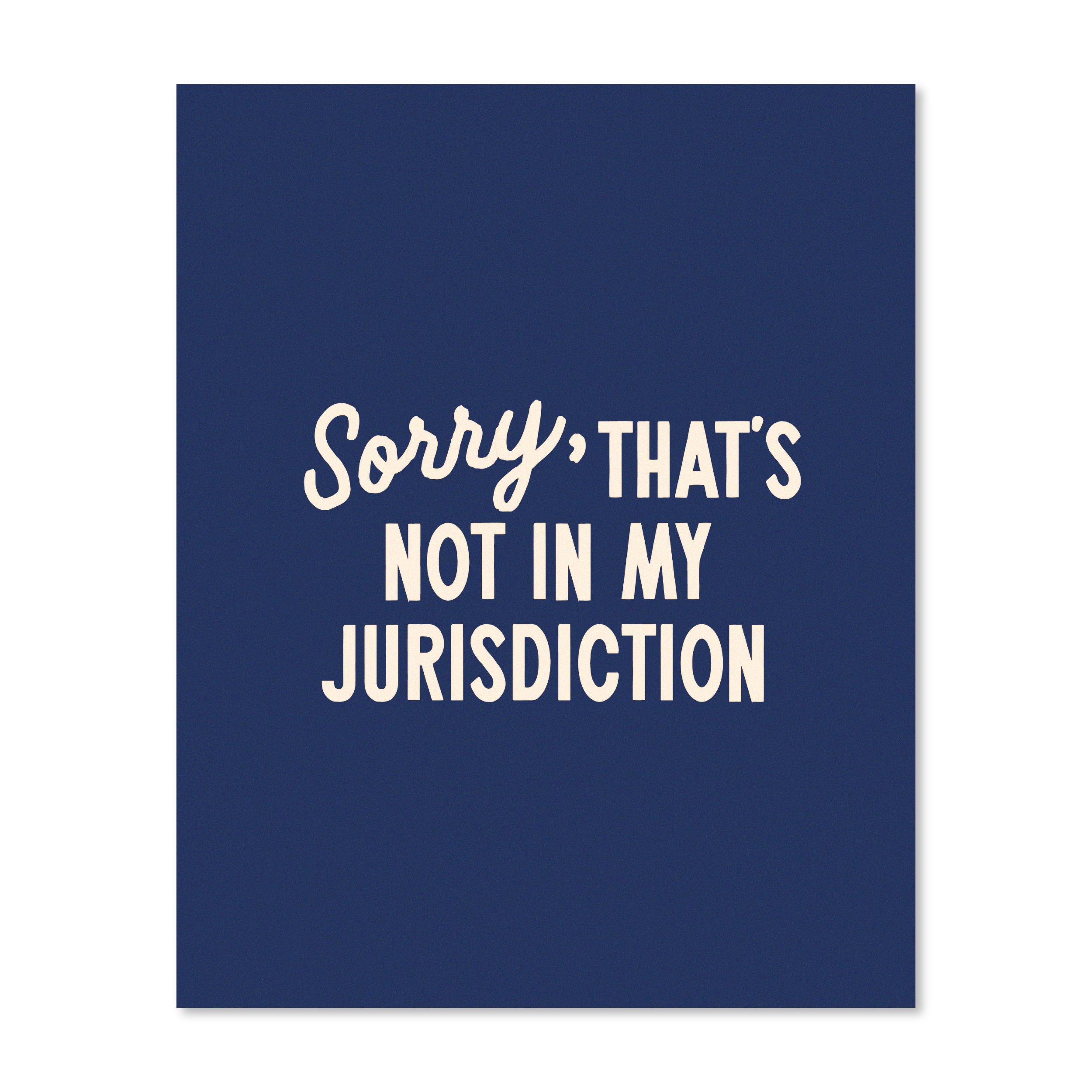 Sorry That’s Not In My Jurisdiction | Wall Print