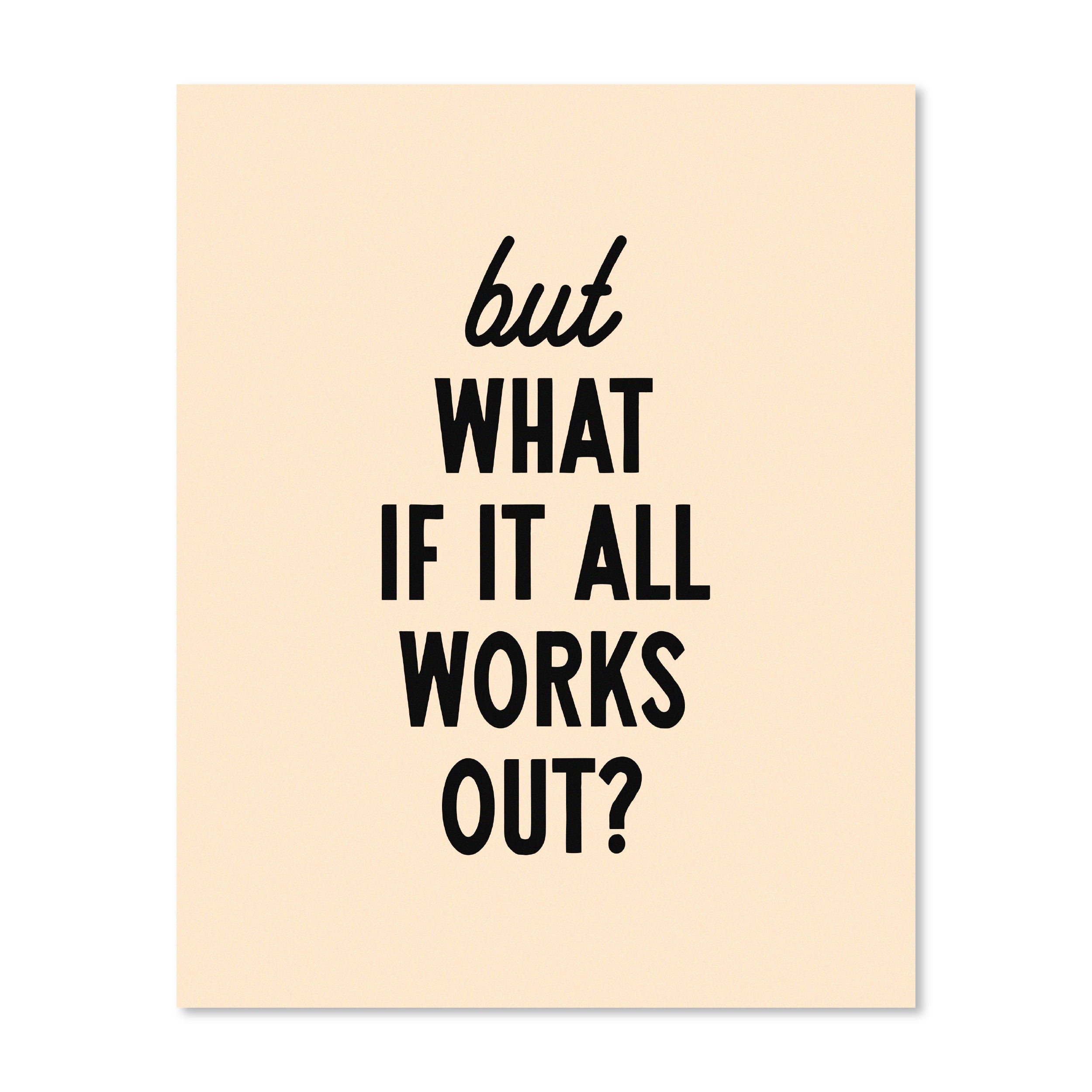 But What If It All Works Out | Wall Print