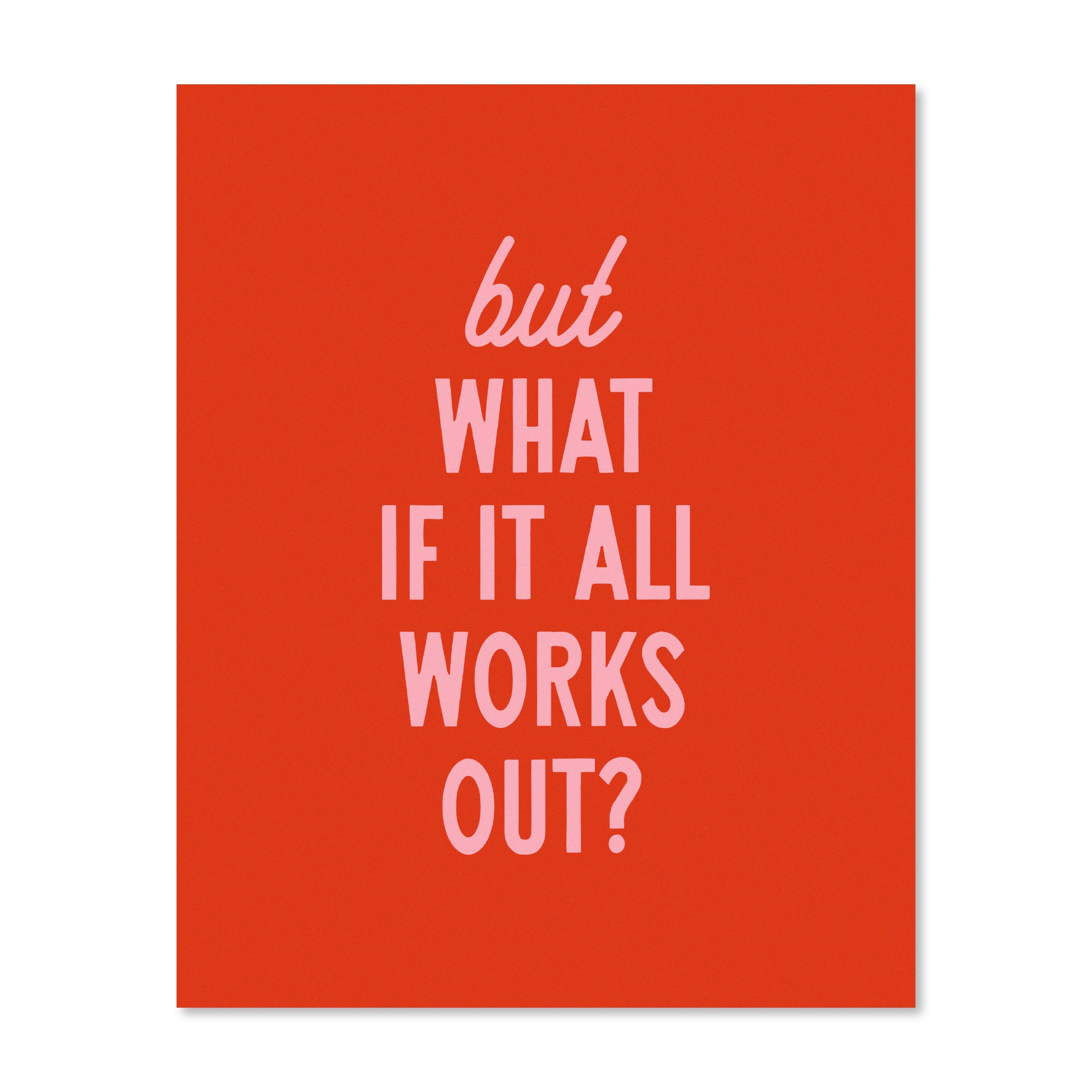 But What If It All Works Out | Wall Print