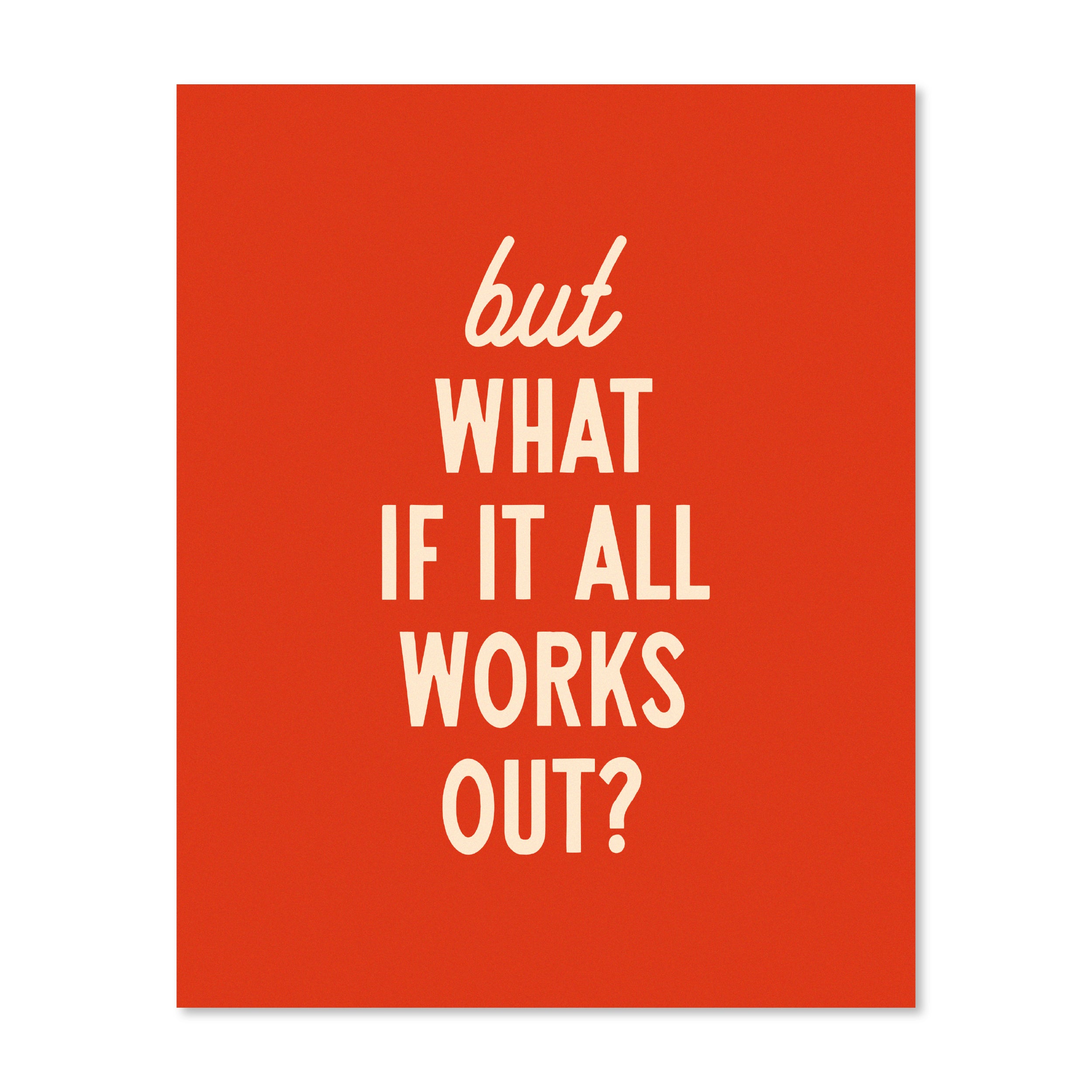 But What If It All Works Out | Wall Print