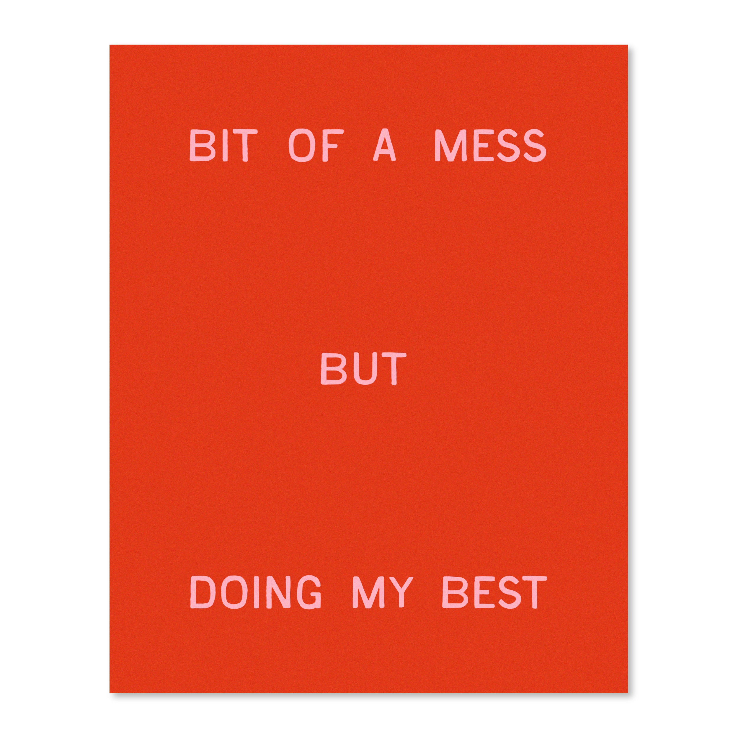 Bit Of A Mess, But Doing My Best | Wall Print