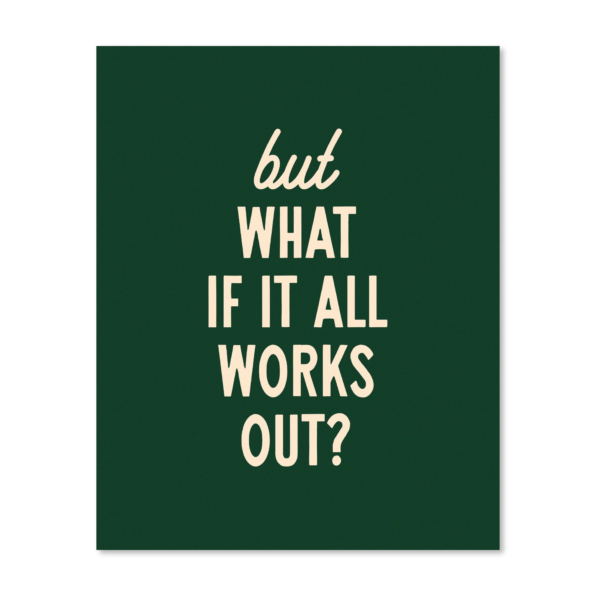 But What If It All Works Out | Wall Print