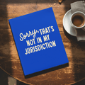 Sorry, That’s Not In My Jurisdiction | Journal