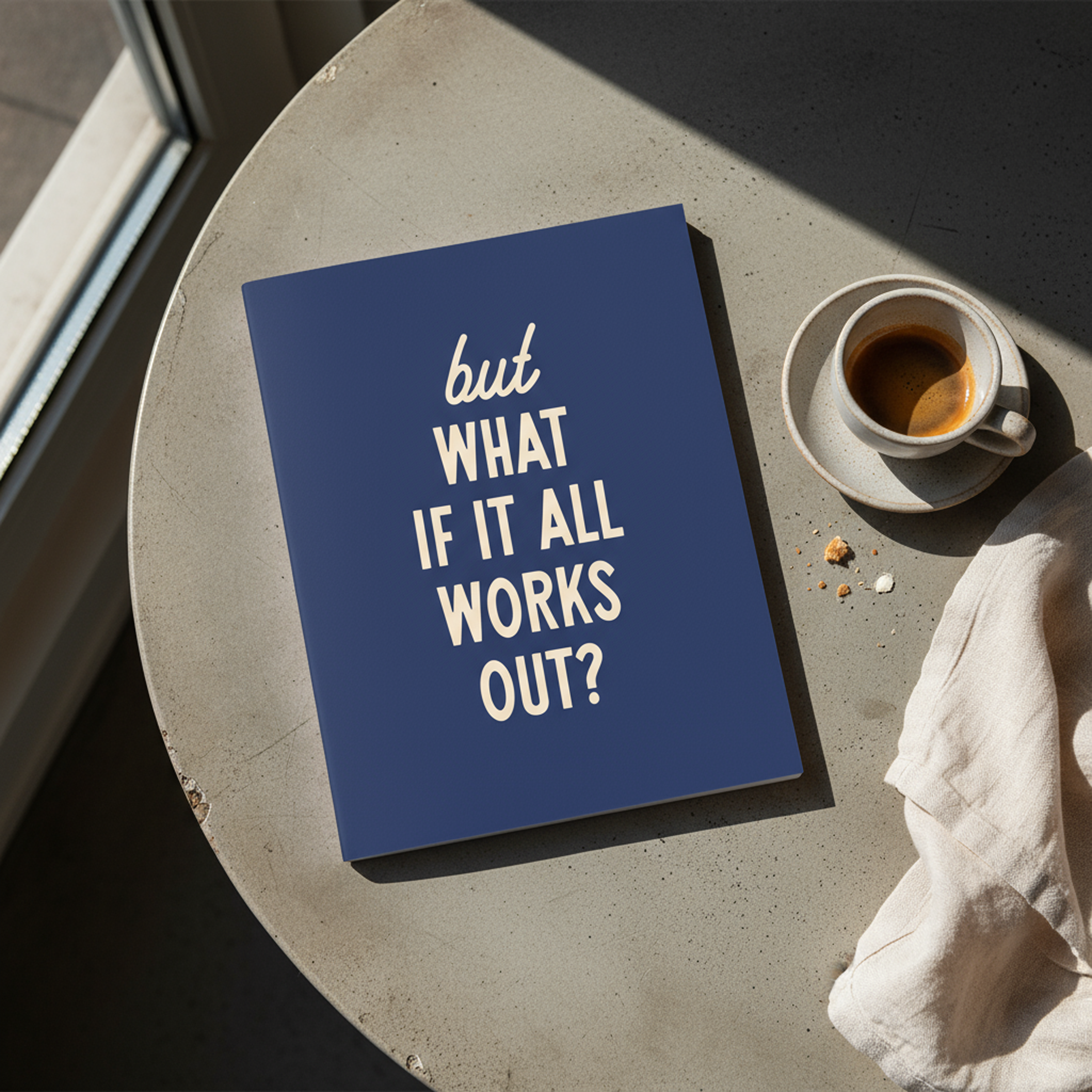 But What If It All Works Out? | Journal