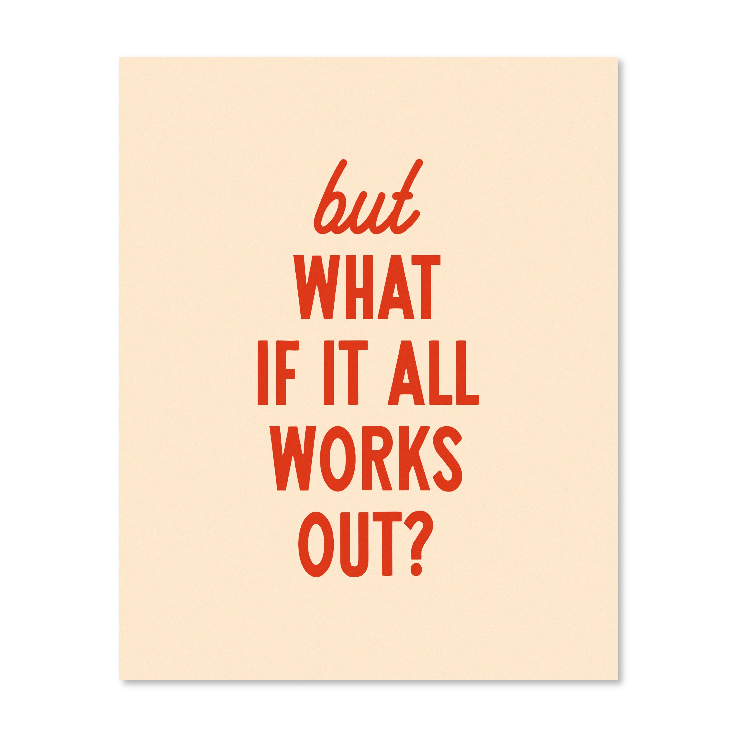 But What If It All Works Out | Wall Print