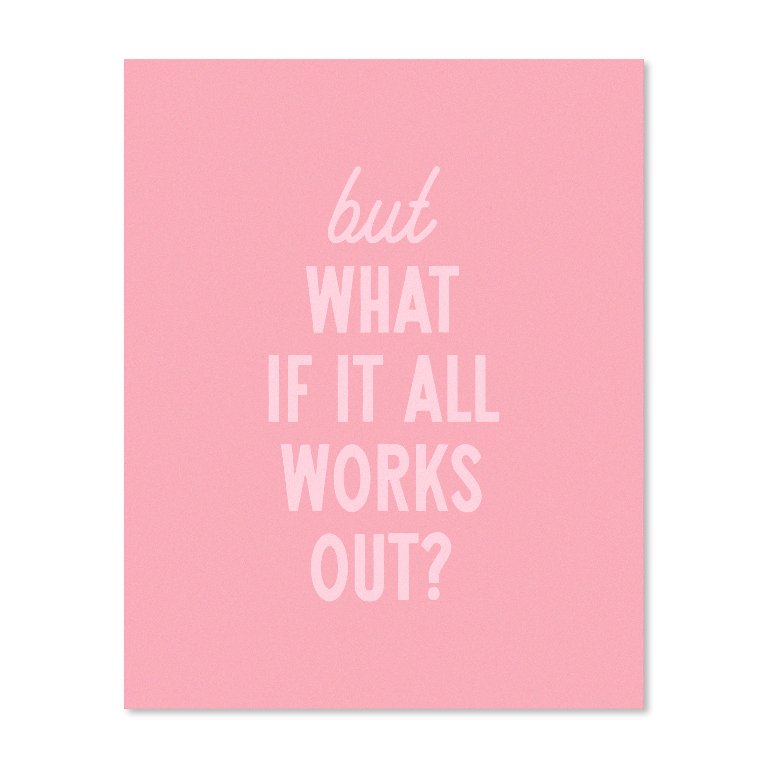 But What If It All Works Out | Wall Print