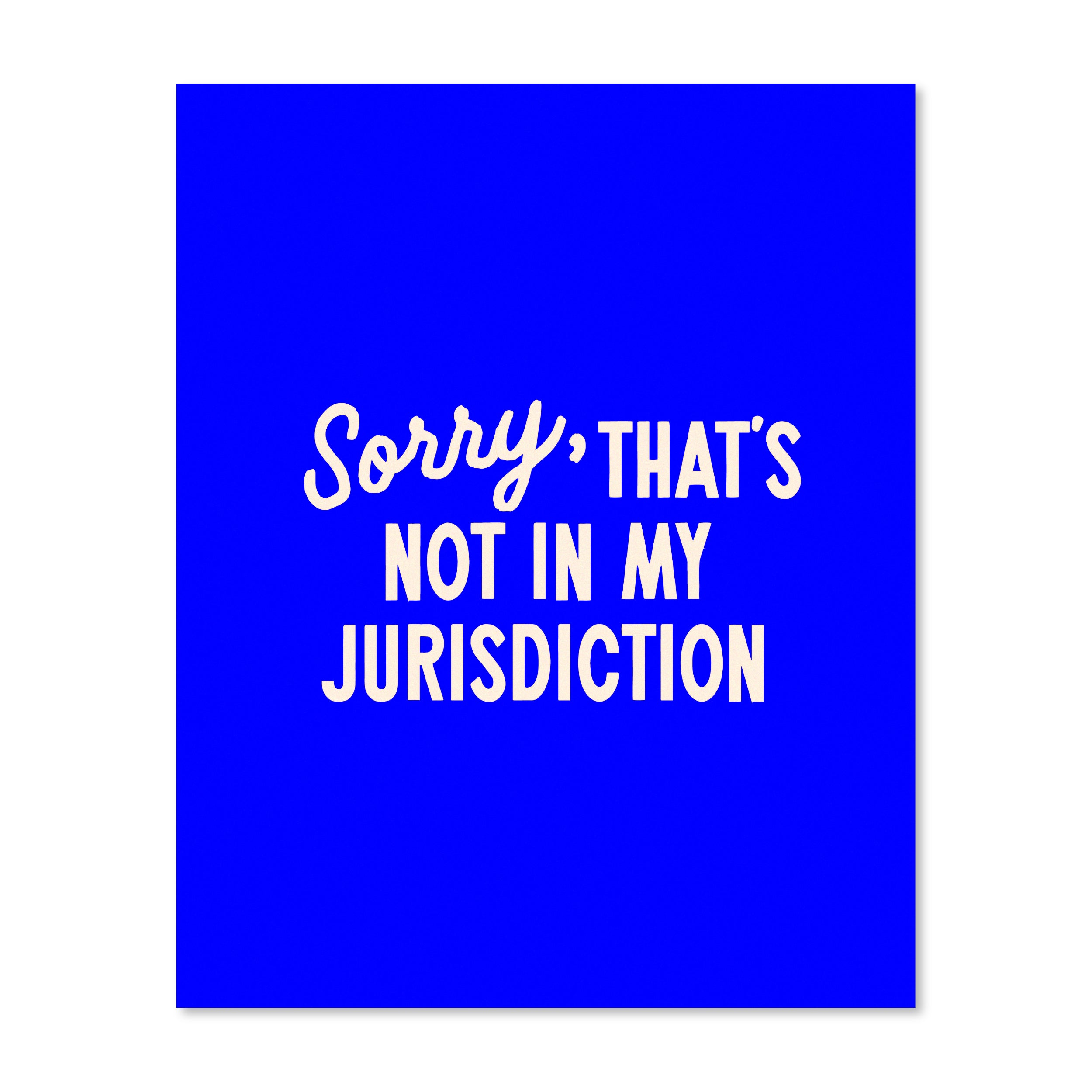 Sorry That’s Not In My Jurisdiction | Wall Print