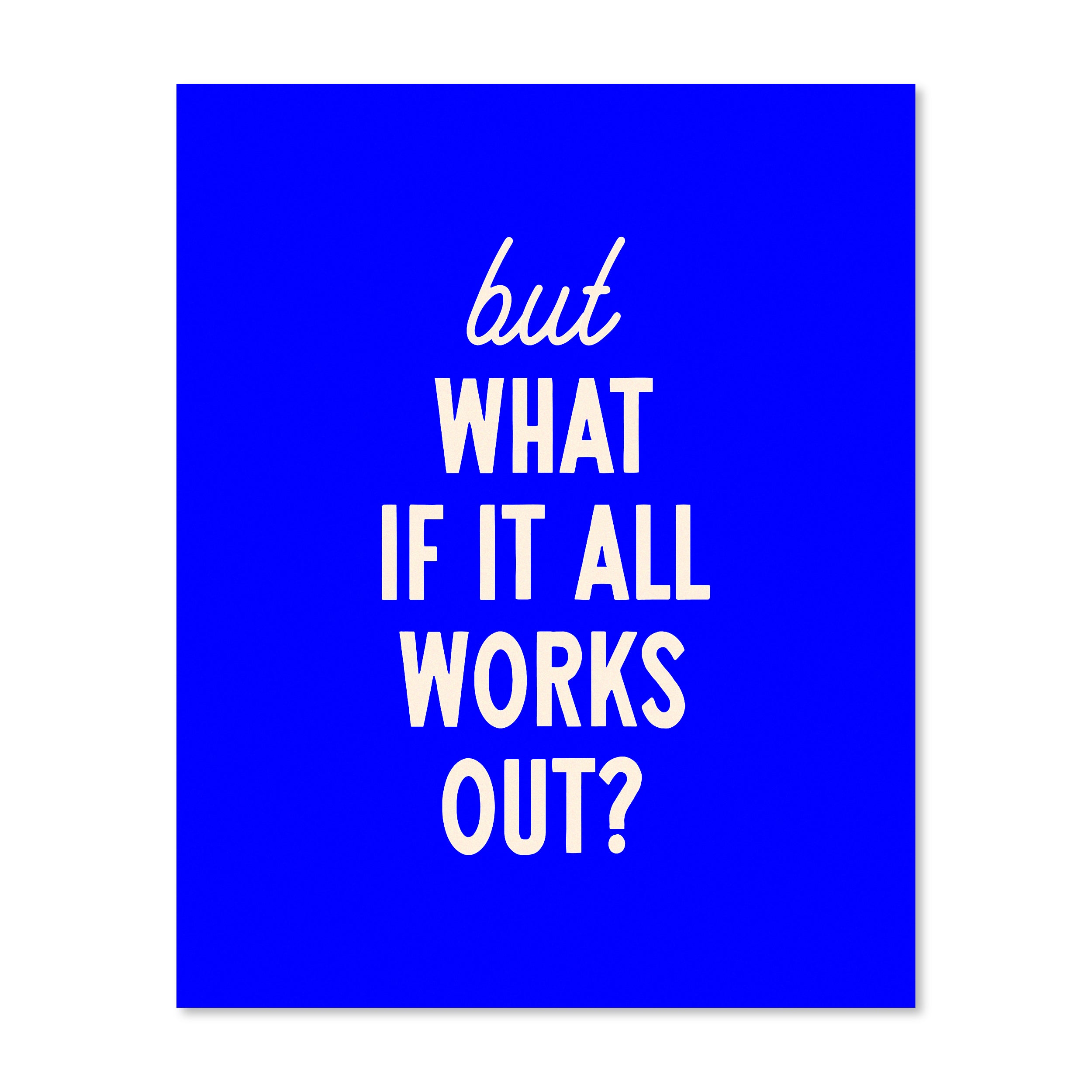 But What If It All Works Out | Wall Print