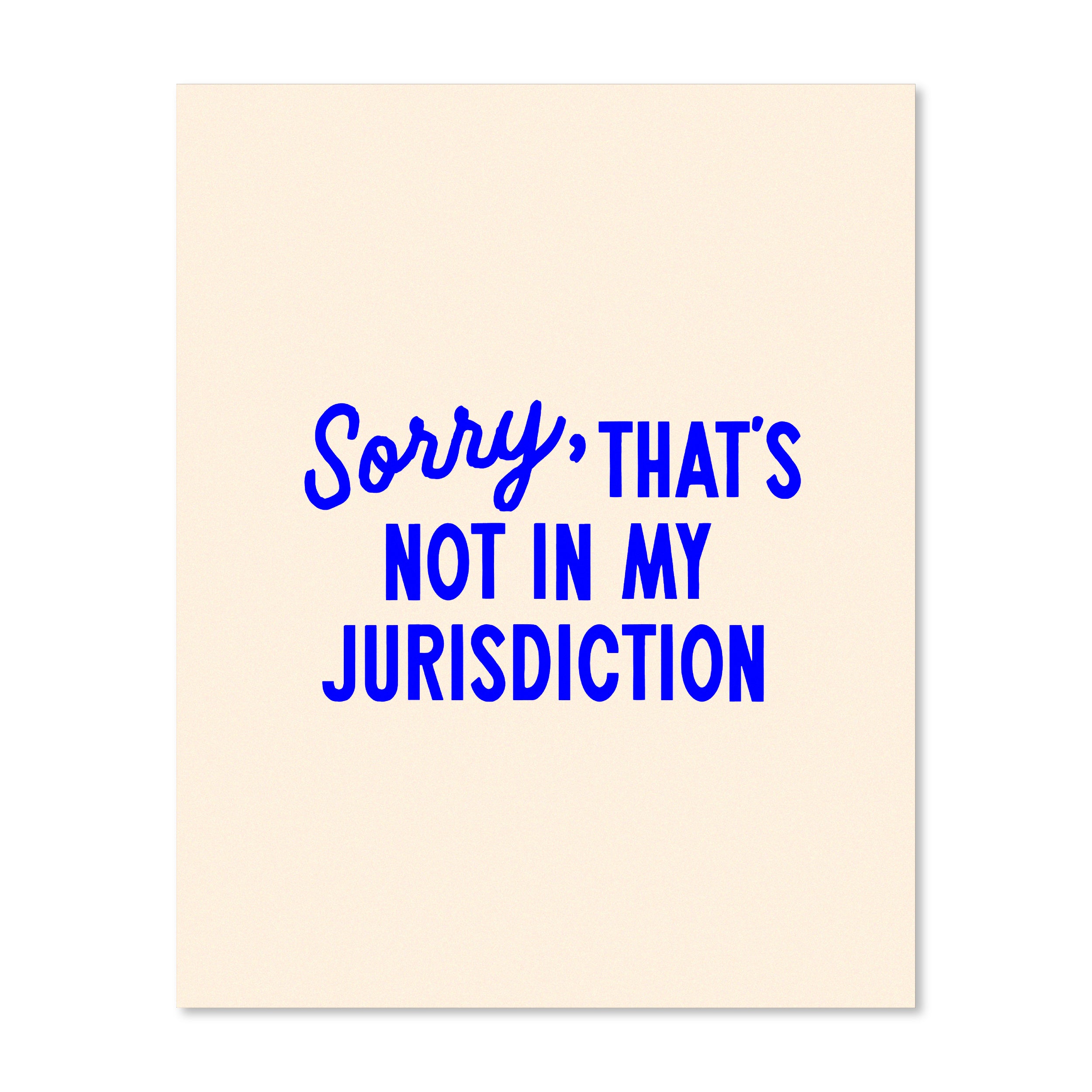 Sorry That’s Not In My Jurisdiction | Wall Print