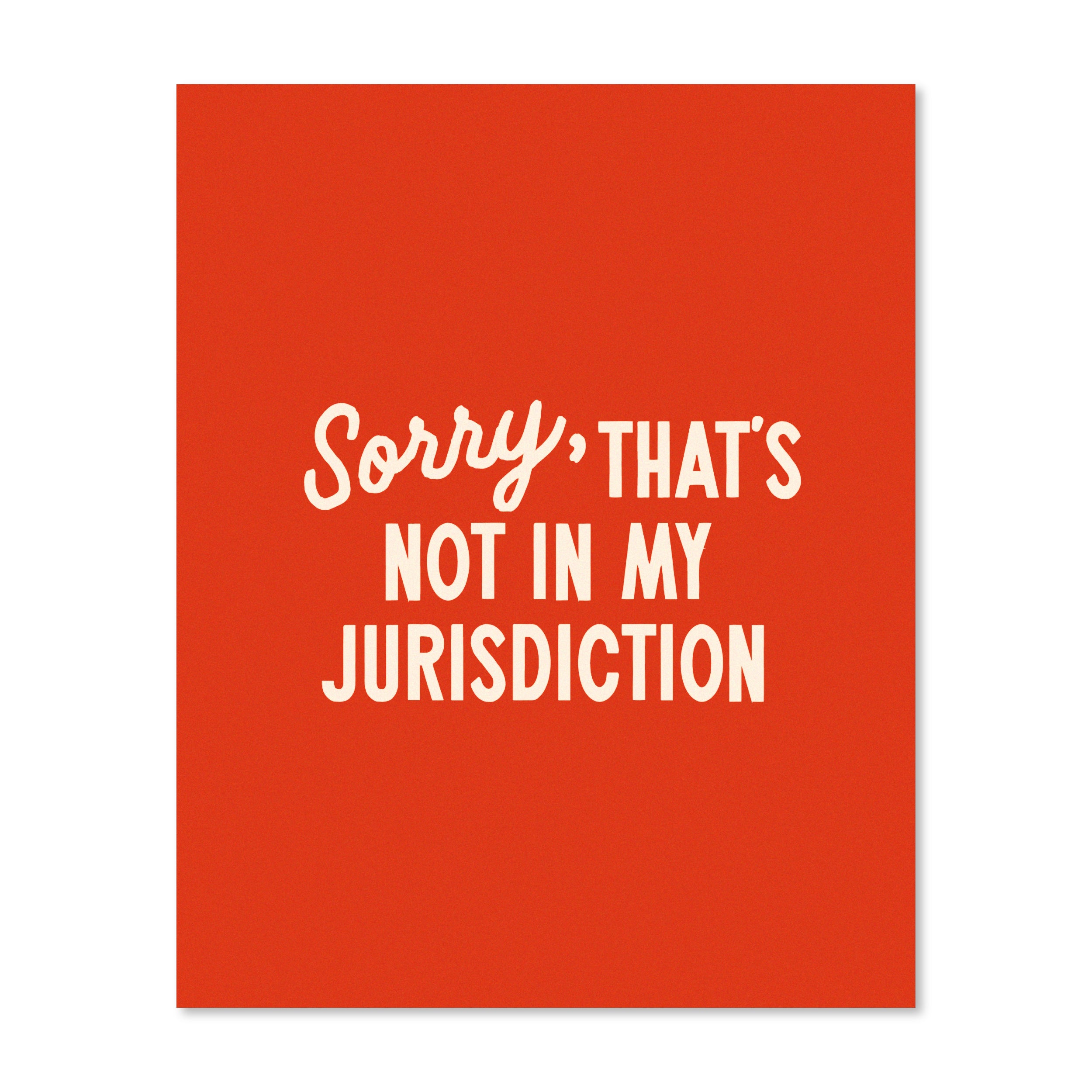 Sorry That’s Not In My Jurisdiction | Wall Print