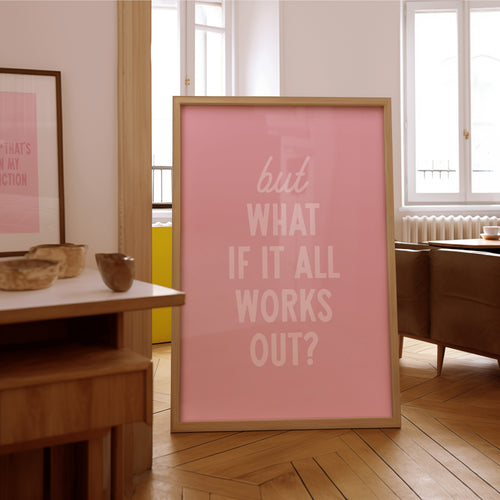 But What If It All Works Out | Wall Print