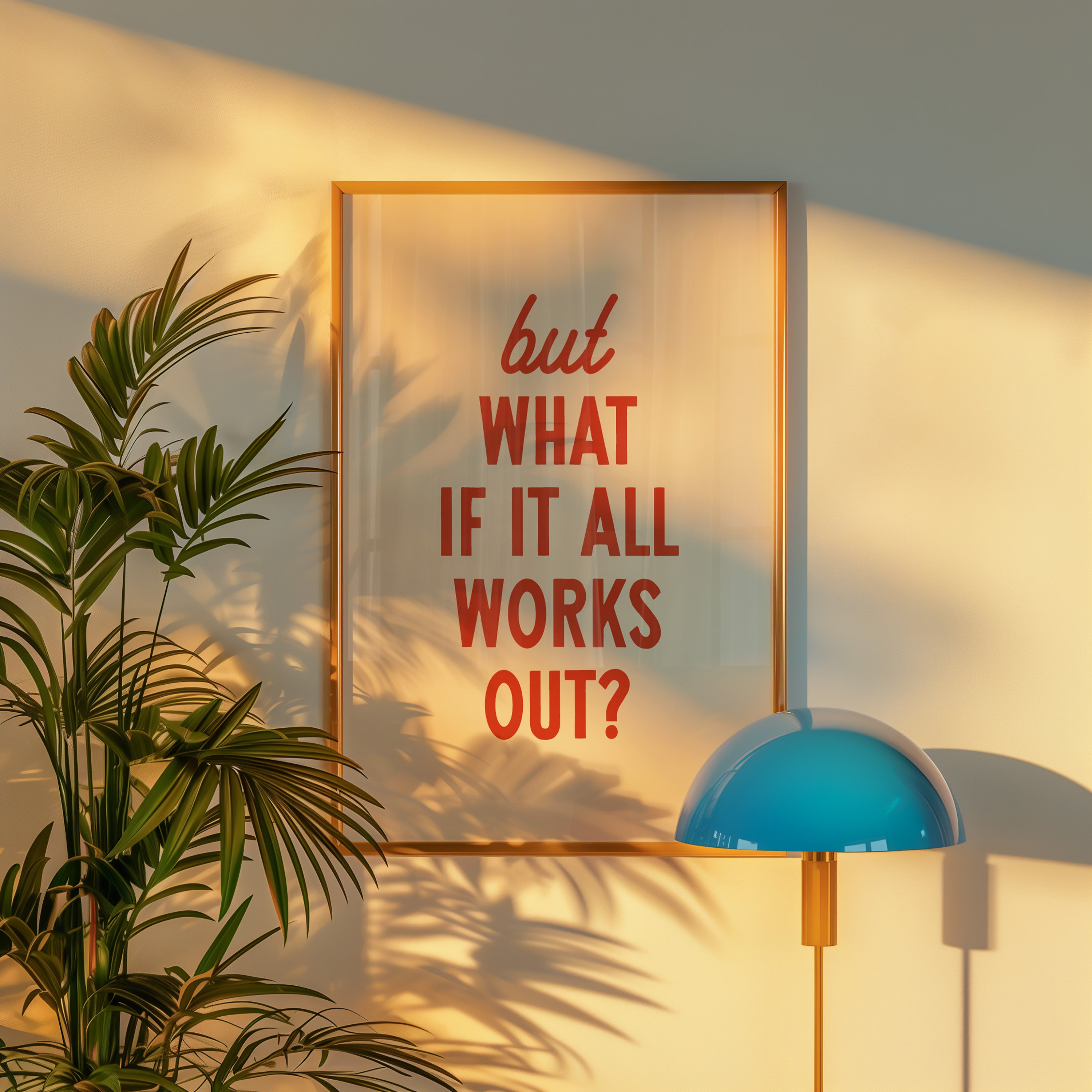 But What If It All Works Out | Wall Print