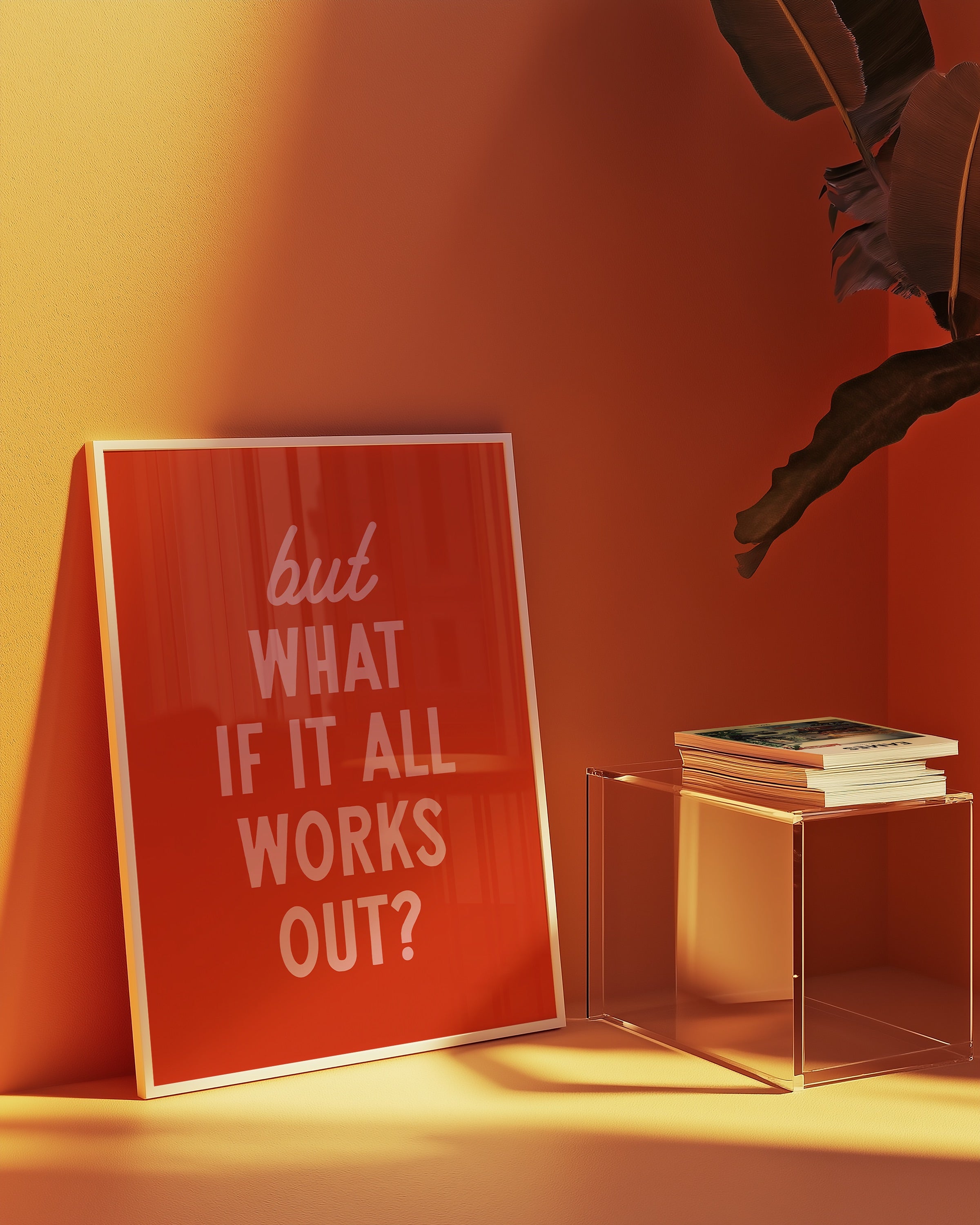 But What If It All Works Out | Wall Print