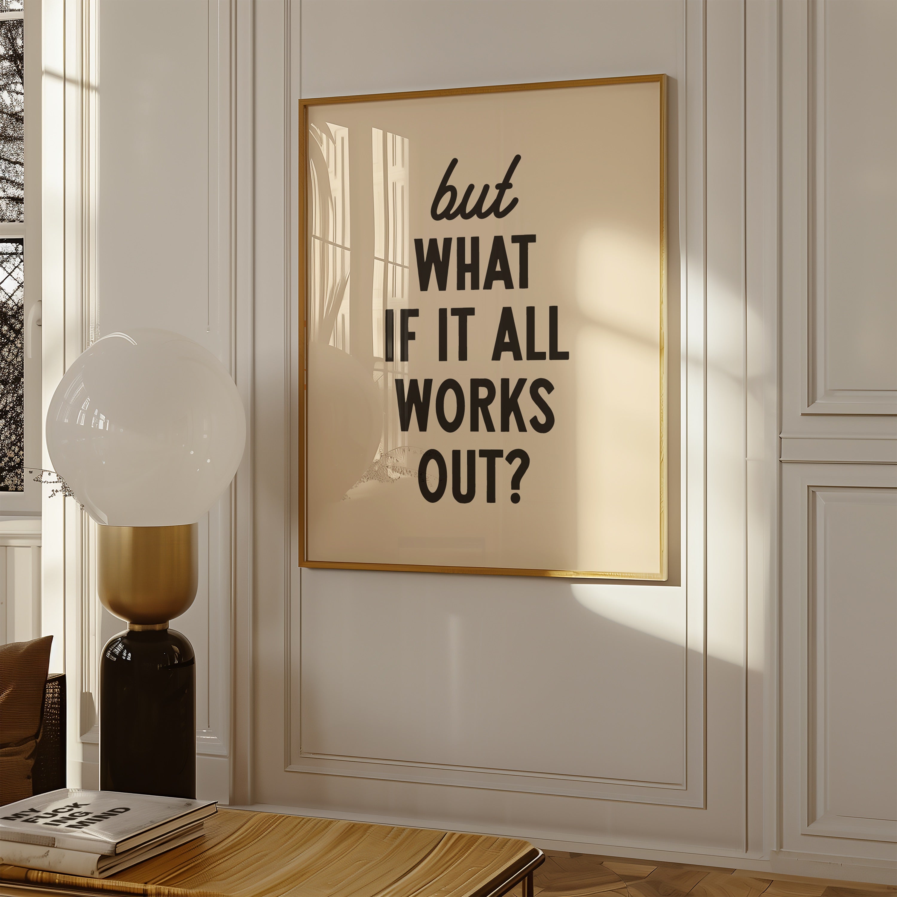 But What If It All Works Out | Wall Print
